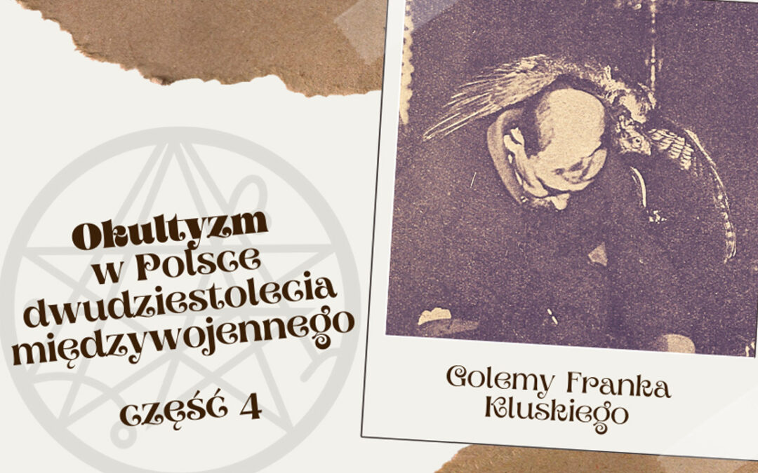 Okultyzm #4: golemy Franka Kluskiego!