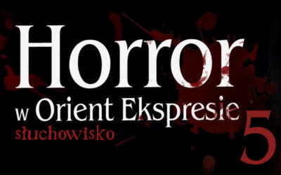 Horror w Orient Ekspresie – S1E5