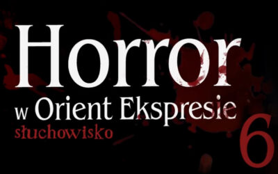 Horror w Orient Ekspresie – S1E6