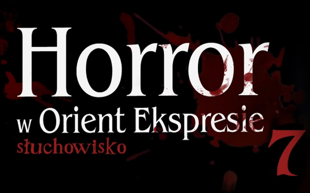 Horror w Orient Ekspresie – S1E7 (finał sezonu)